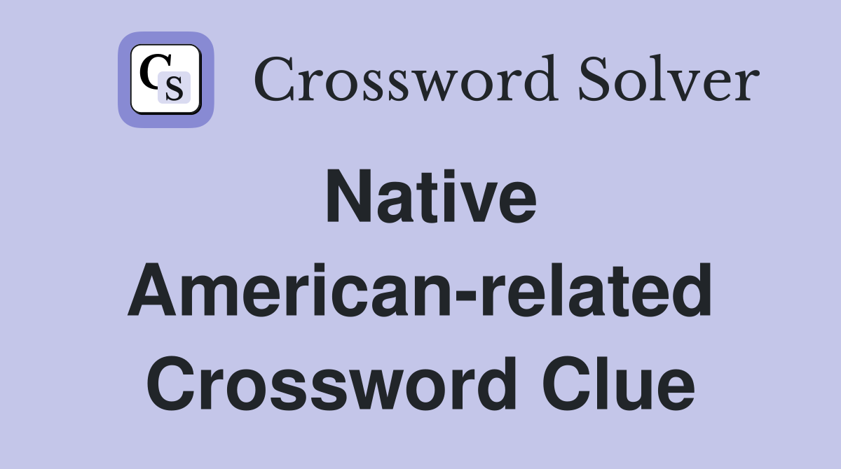 Native American-related Crossword Clue
