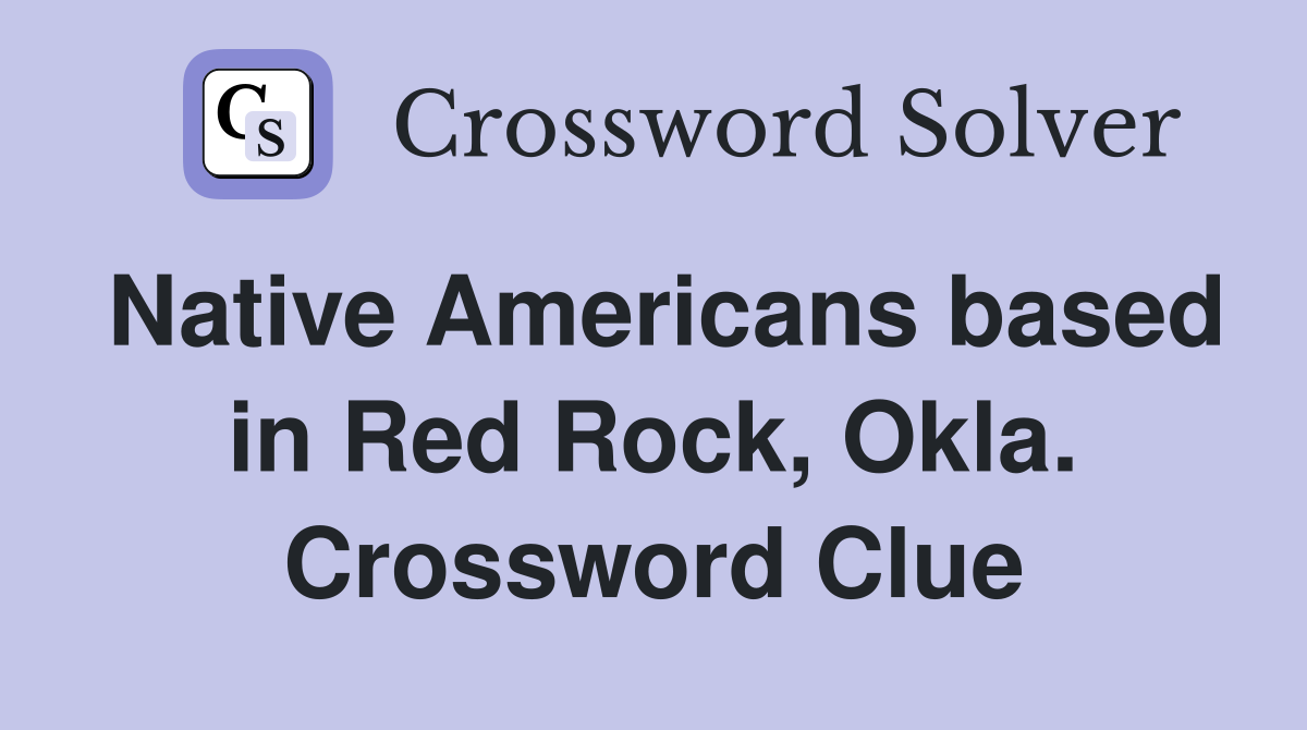 Native Americans based in Red Rock, Okla. Crossword Clue