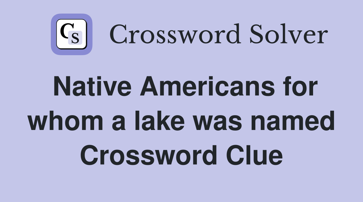 Native Americans for whom a lake was named Crossword Clue