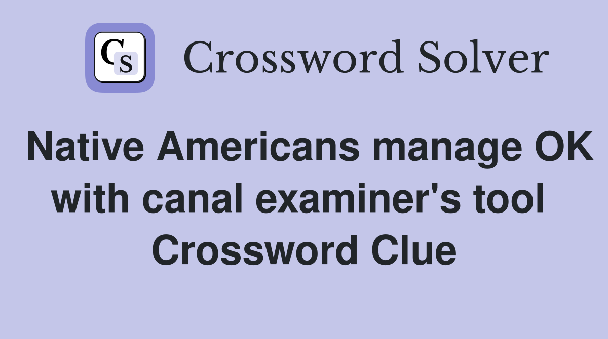 Native Americans manage OK with canal examiner's tool  Crossword Clue