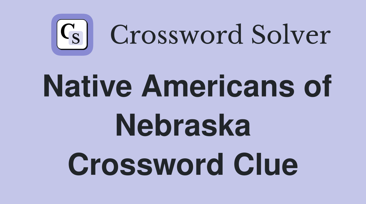 Native Americans of Nebraska Crossword Clue