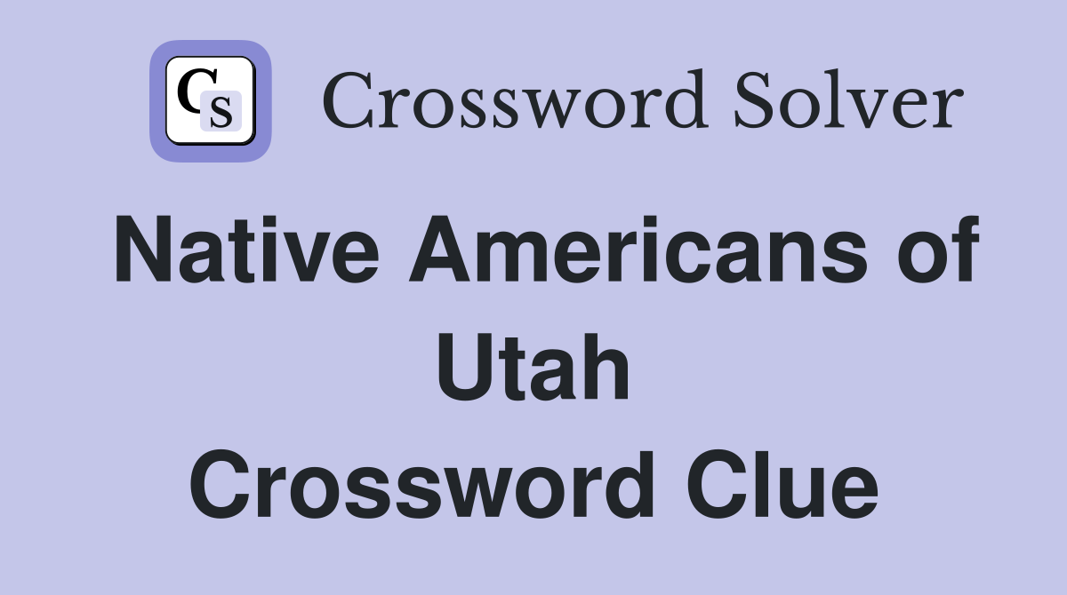 Native Americans of Utah Crossword Clue