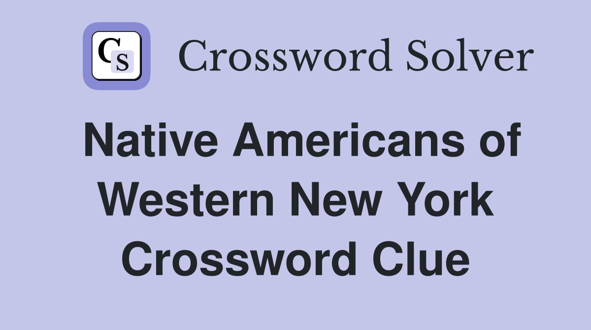 Native Americans of Western New York Crossword Clue