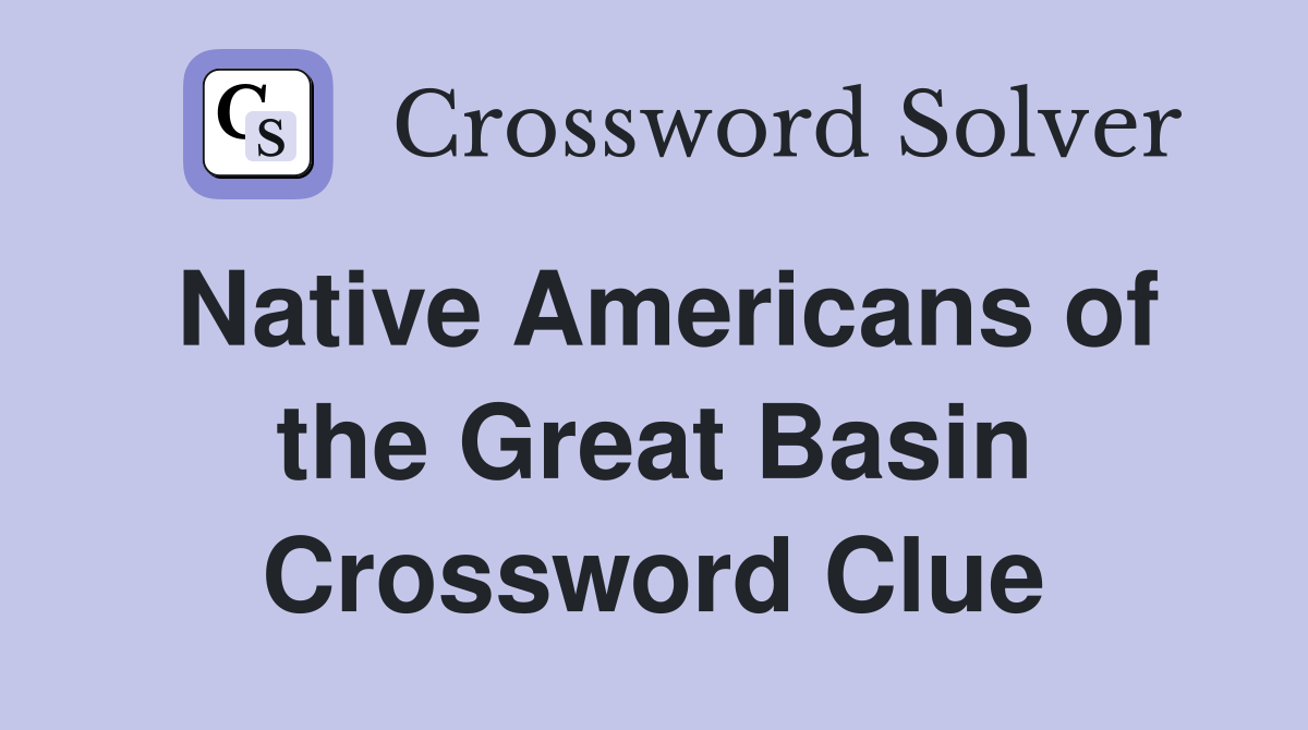 Native Americans of the Great Basin Crossword Clue