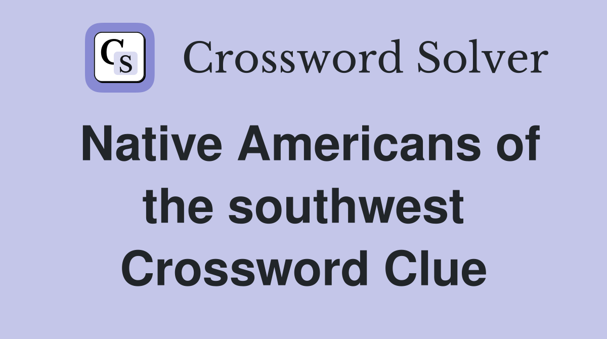 Native Americans of the southwest Crossword Clue