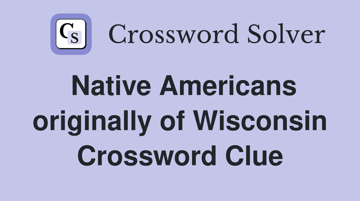 Native Americans originally of Wisconsin Crossword Clue