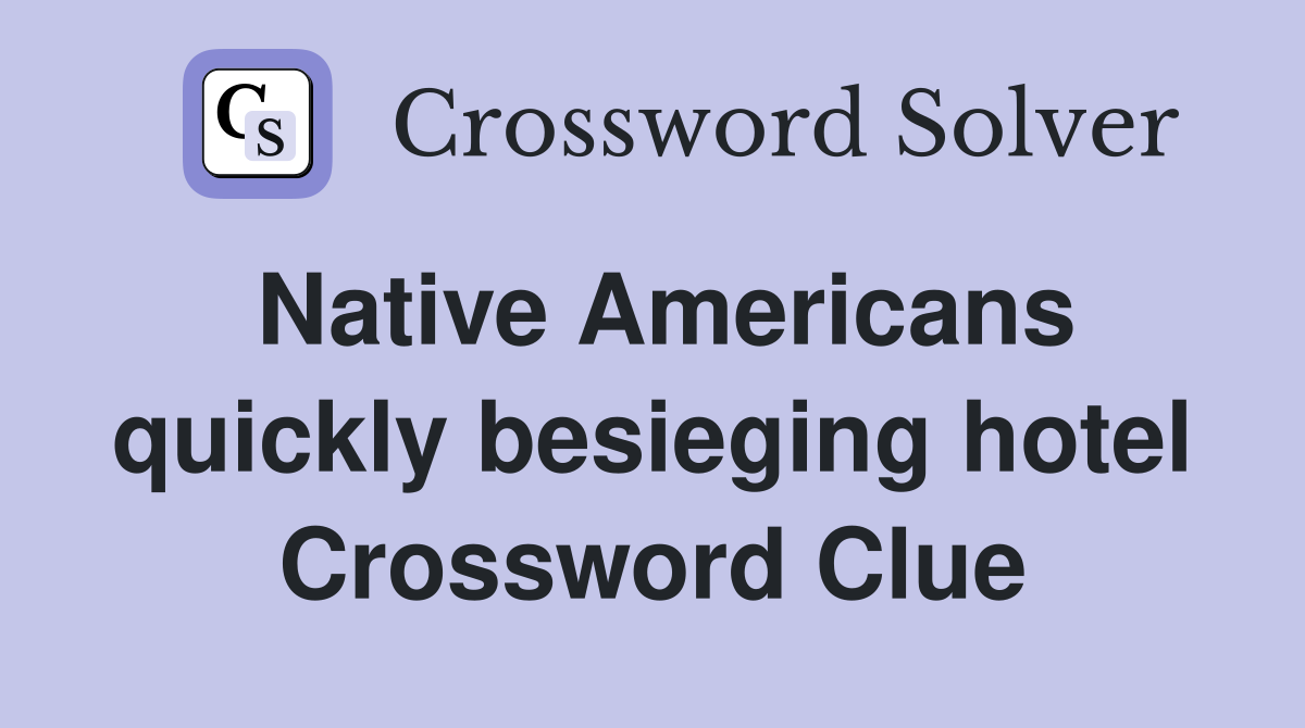 Native Americans quickly besieging hotel Crossword Clue