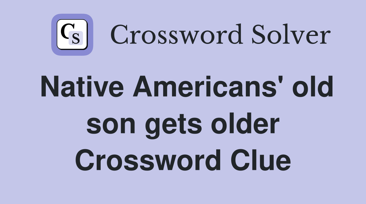 Native Americans' old son gets older Crossword Clue
