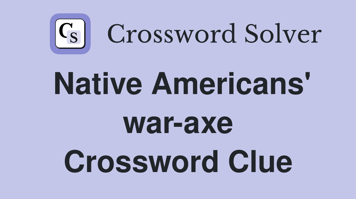 Native Americans' war-axe Crossword Clue