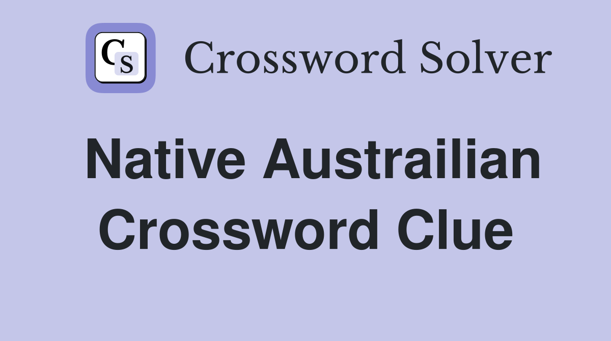 Native Austrailian Crossword Clue