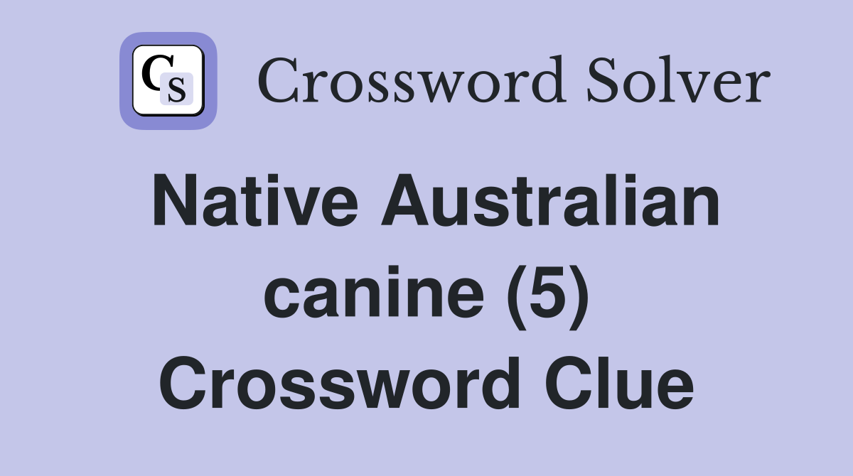 Native Australian canine (5) Crossword Clue