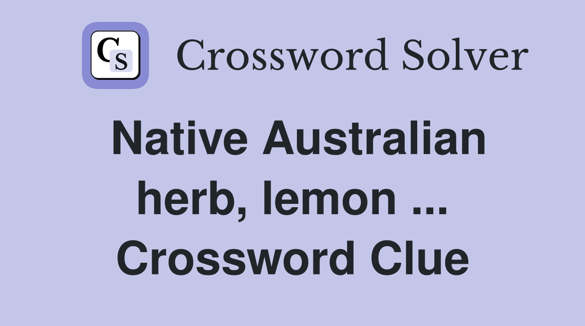 Native Australian herb, lemon ... Crossword Clue
