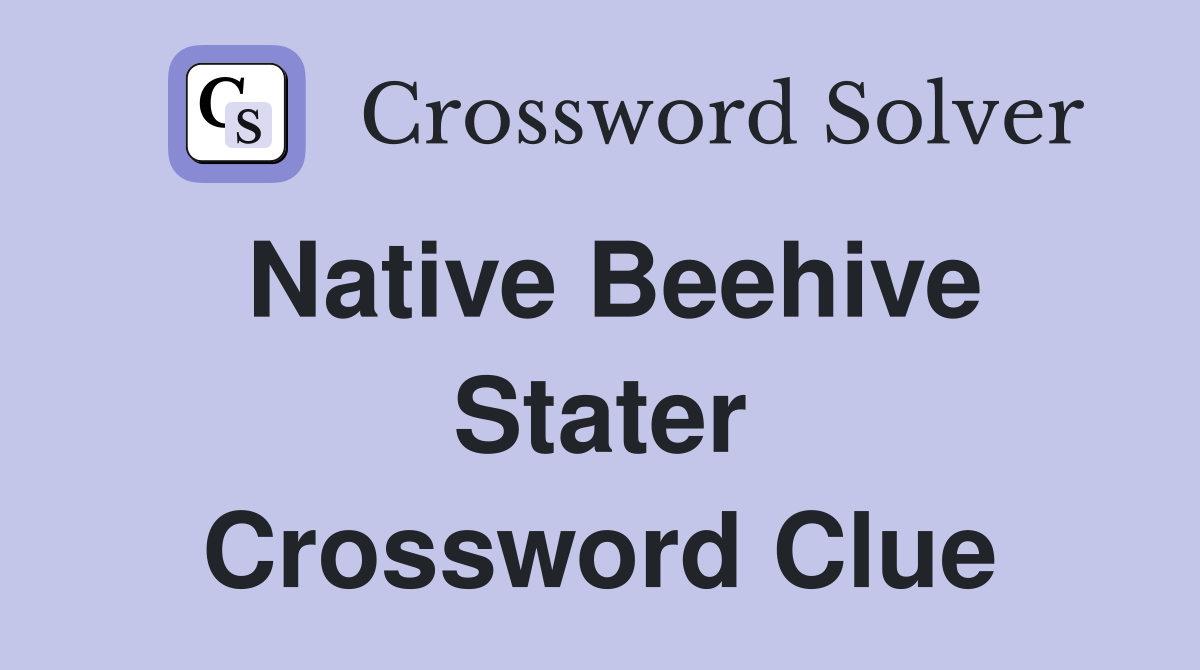 Native Beehive Stater Crossword Clue