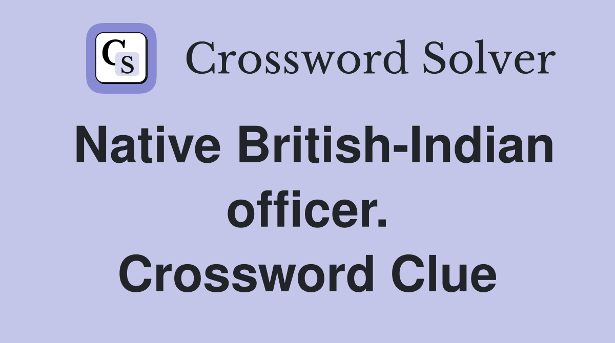 Native British-Indian officer. Crossword Clue