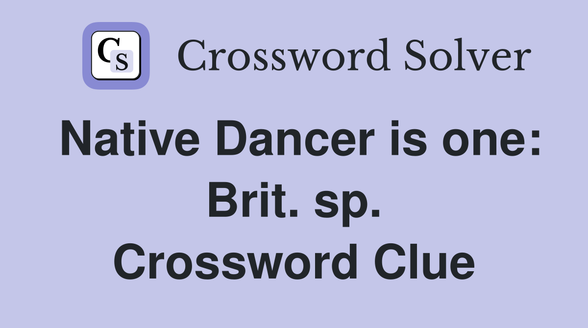 Native Dancer is one: Brit. sp. Crossword Clue