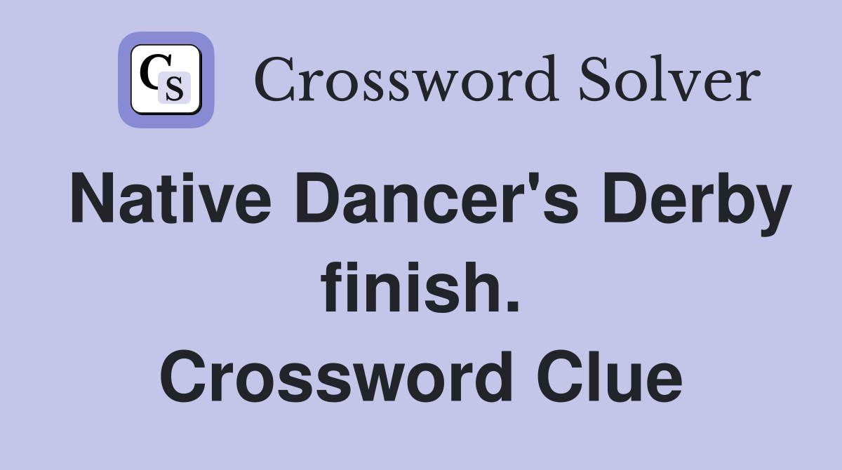 Native Dancer's Derby finish. Crossword Clue
