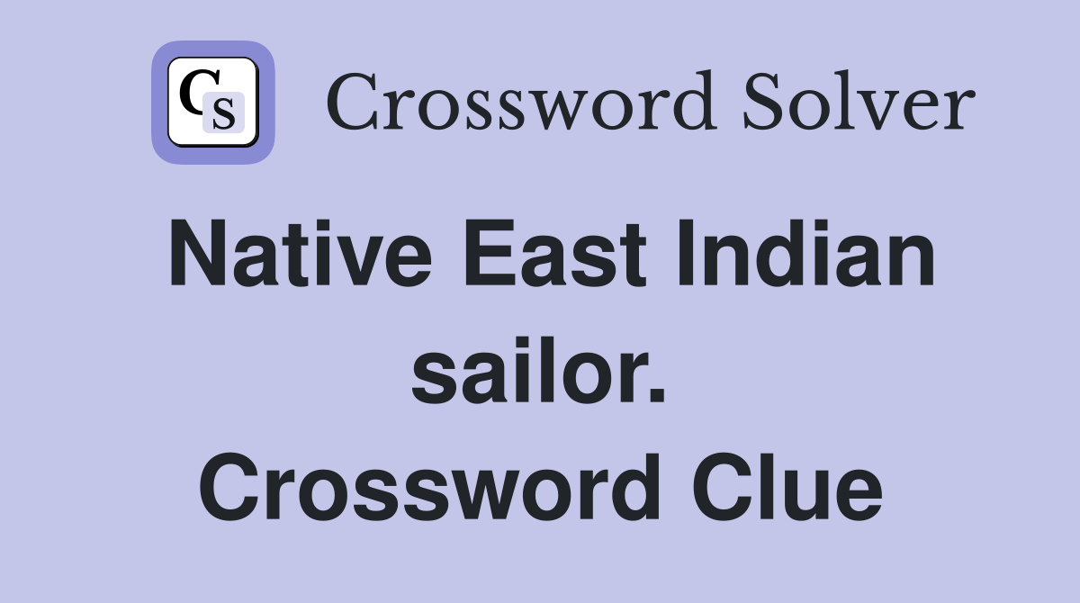 Native East Indian sailor. Crossword Clue