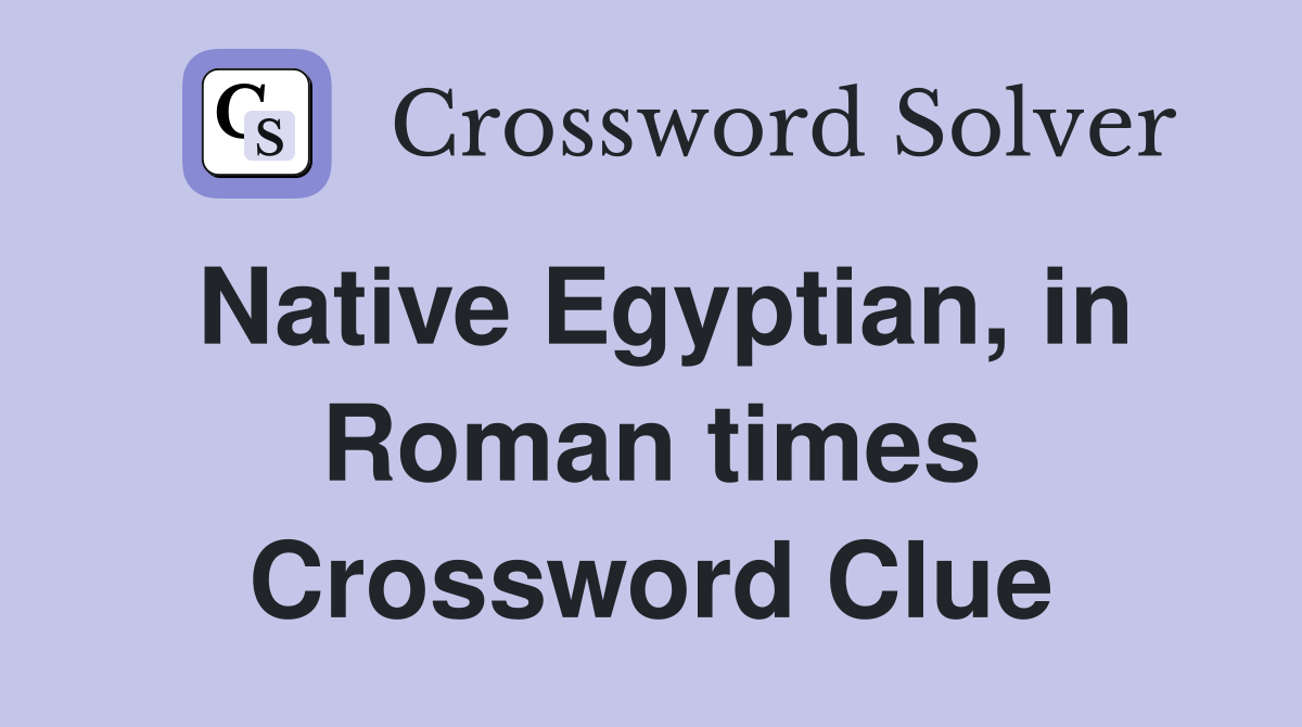 Native Egyptian, in Roman times Crossword Clue
