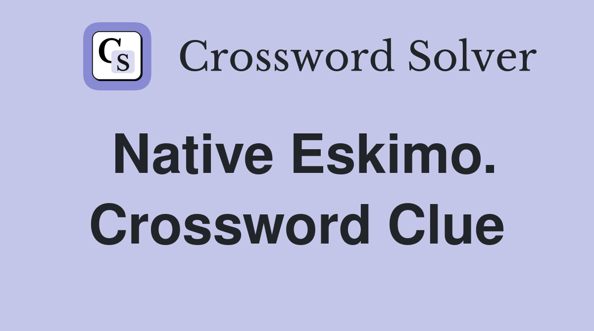 Native Eskimo. Crossword Clue