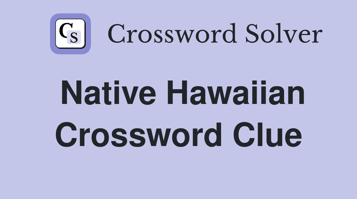 Native Hawaiian Crossword Clue