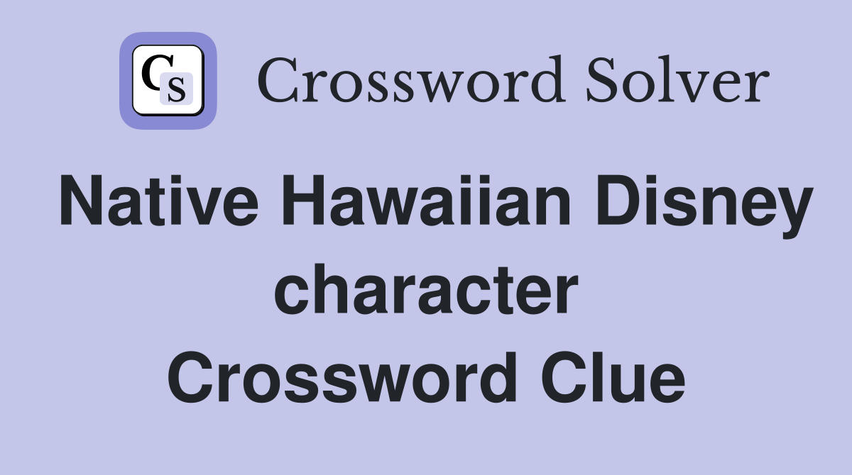 Native Hawaiian Disney character Crossword Clue