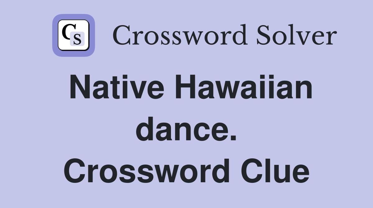 Native Hawaiian dance. Crossword Clue
