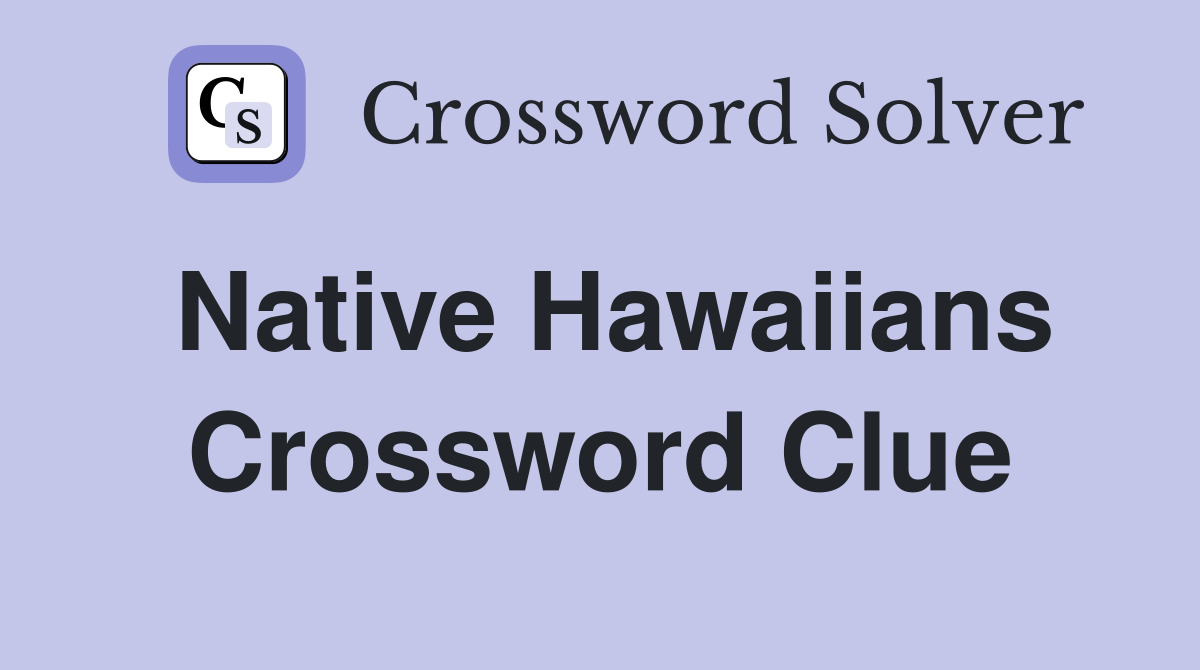 Native Hawaiians Crossword Clue
