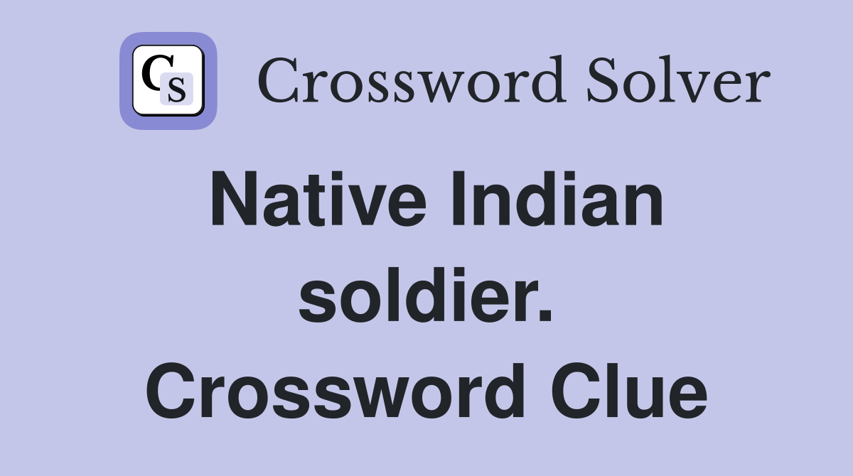 Native Indian soldier. Crossword Clue