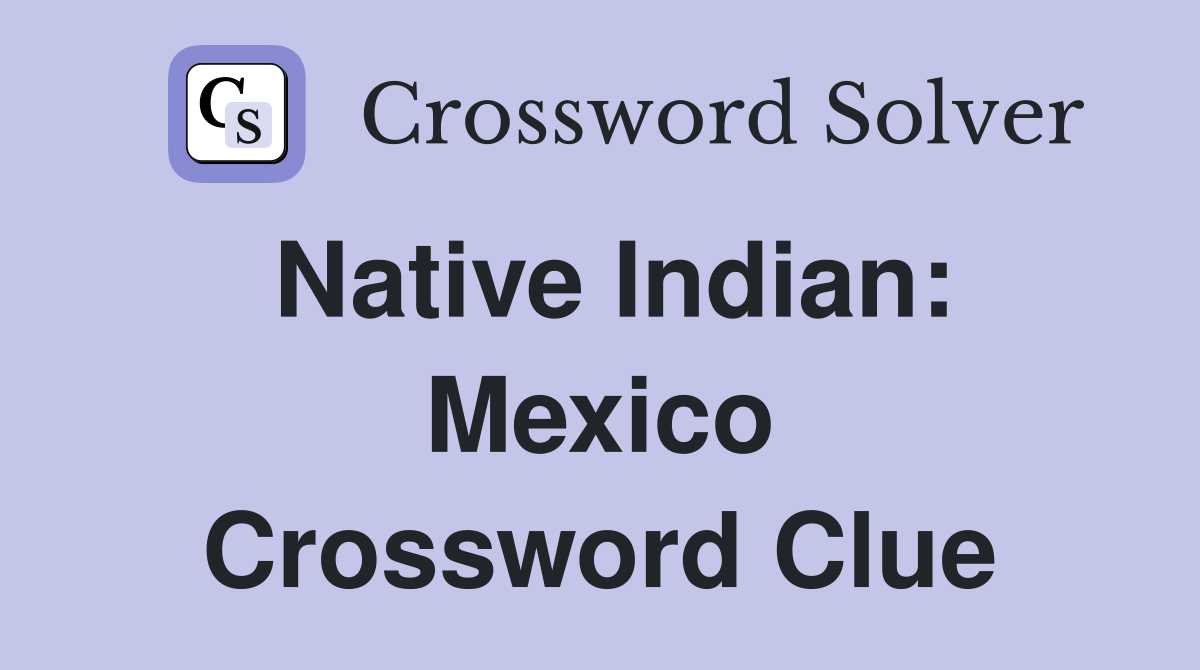 Native Indian: Mexico Crossword Clue
