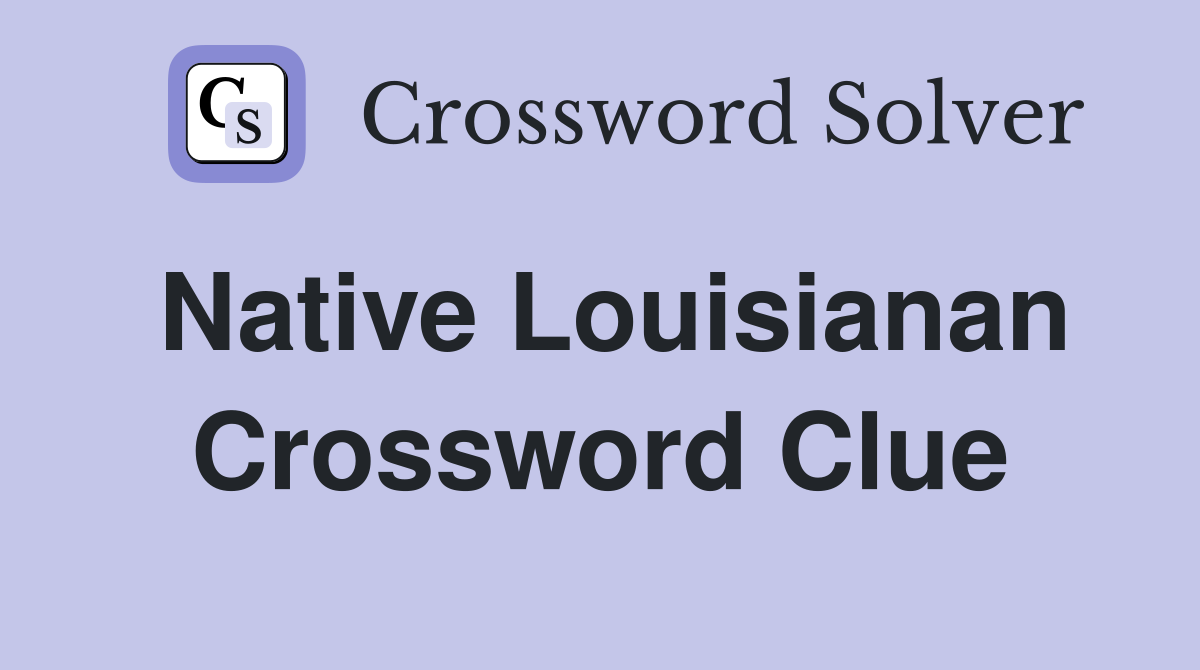 Native Louisianan Crossword Clue