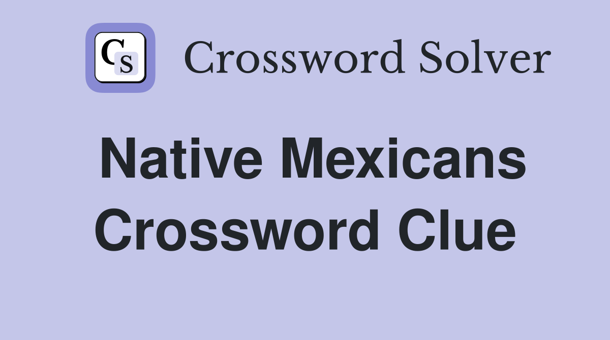 Native Mexicans Crossword Clue