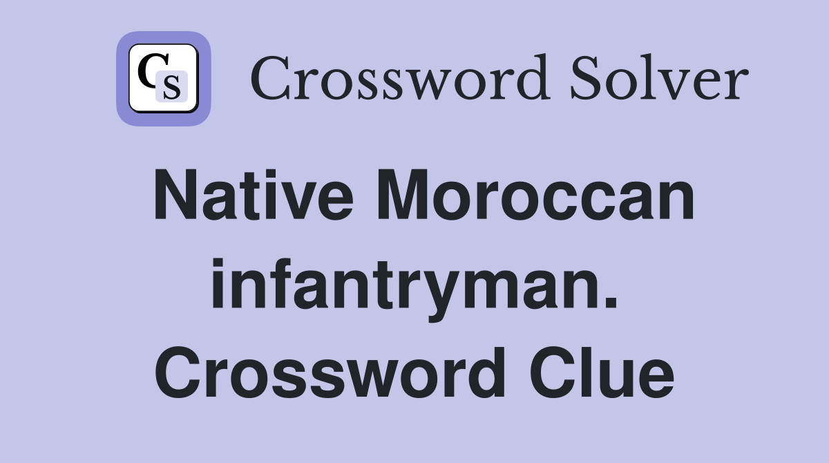 Native Moroccan infantryman. Crossword Clue