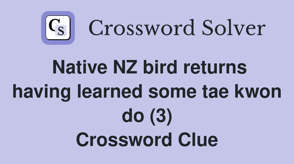 Native NZ bird returns having learned some tae kwon do (3) Crossword Clue