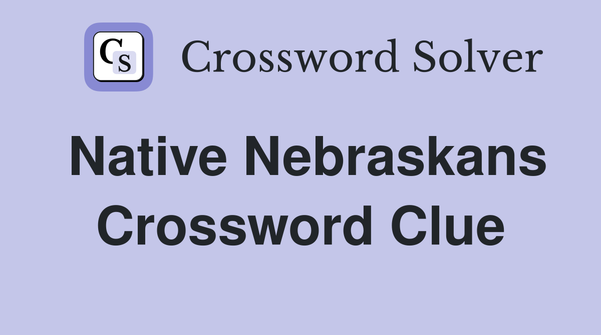 Native Nebraskans Crossword Clue
