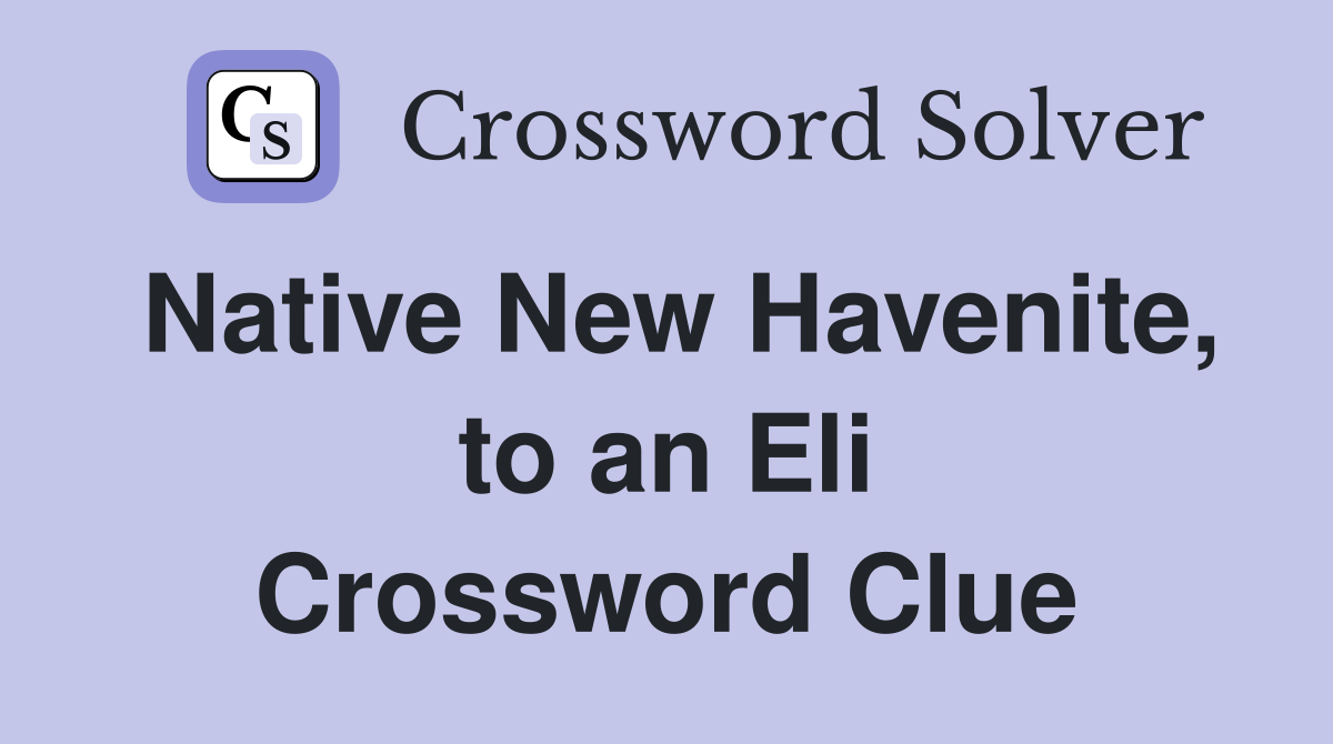 Native New Havenite, to an Eli Crossword Clue