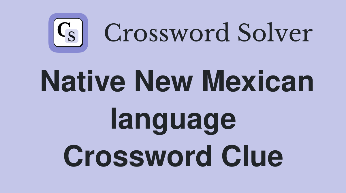 Native New Mexican language Crossword Clue