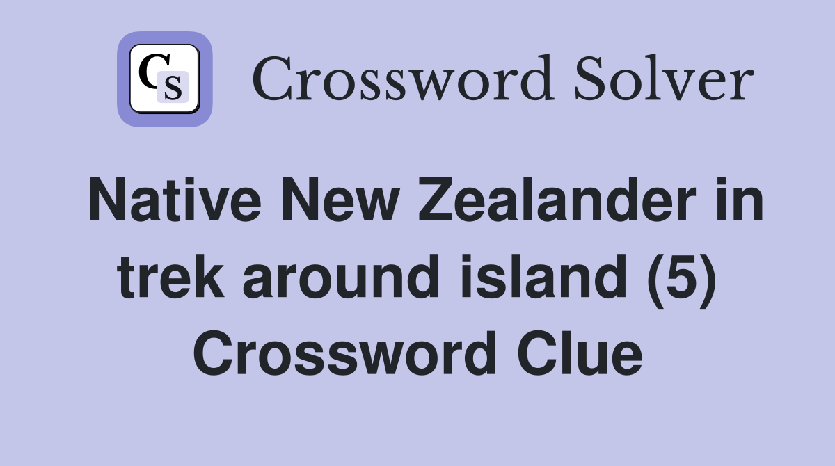 Native New Zealander in trek around island (5) Crossword Clue