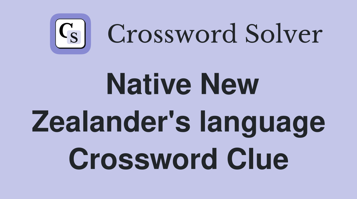 Native New Zealander's language Crossword Clue