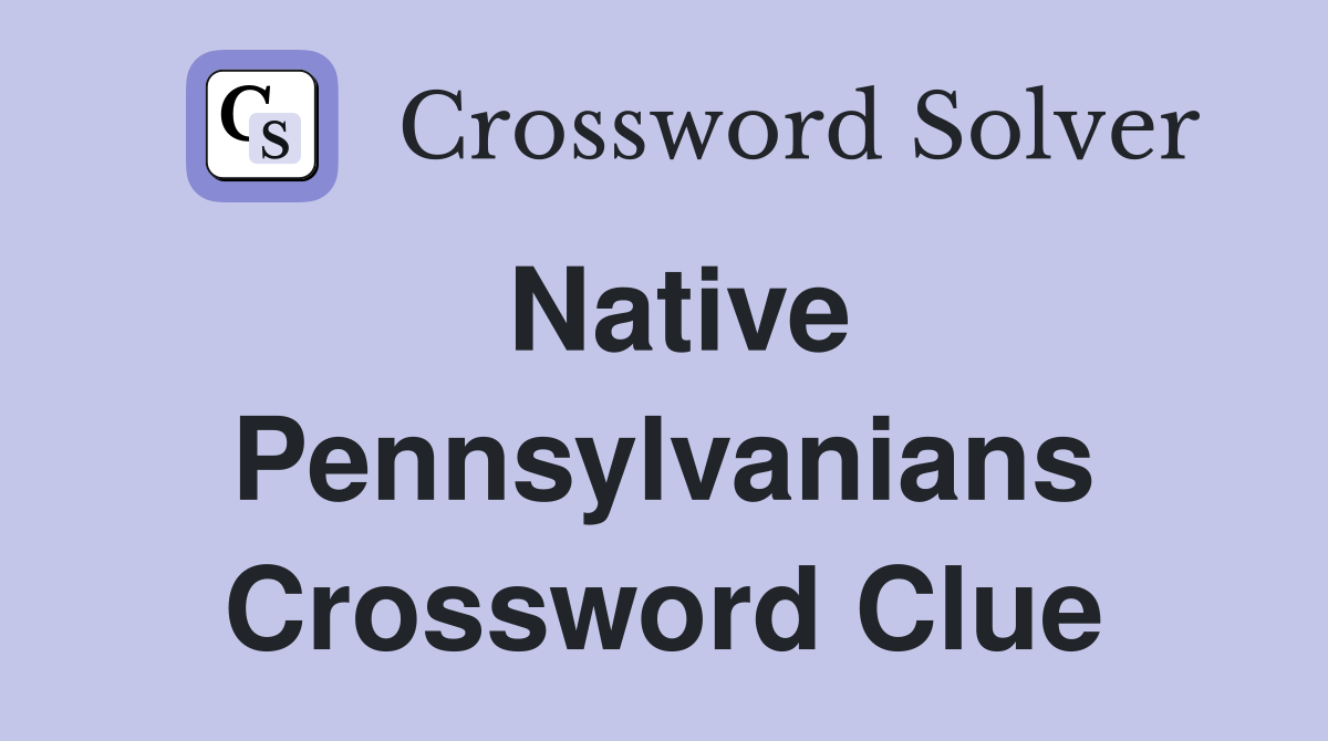 Native Pennsylvanians Crossword Clue