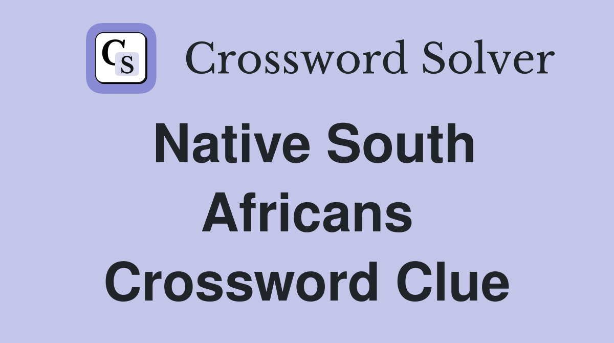 Native South Africans Crossword Clue