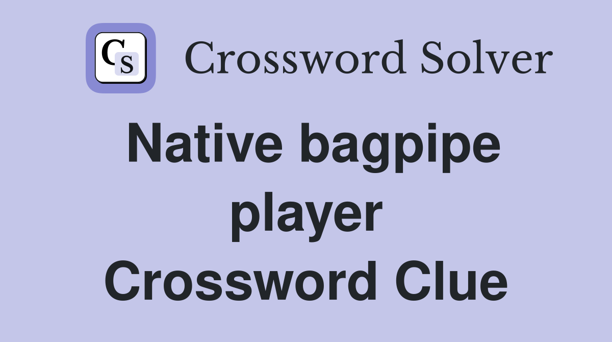 Native bagpipe player Crossword Clue