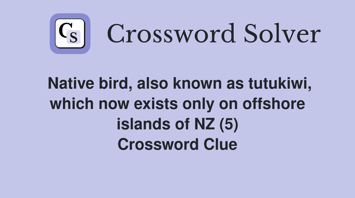 Native bird, also known as tutukiwi, which now exists only on offshore islands of NZ (5) Crossword Clue