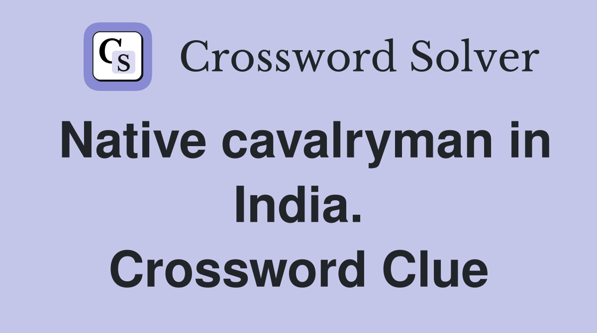 Native cavalryman in India. Crossword Clue