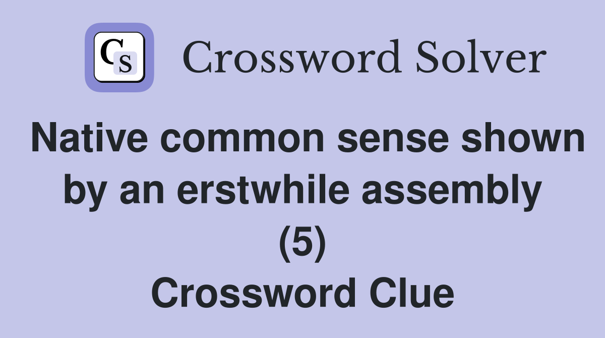 Native common sense shown by an erstwhile assembly (5) Crossword Clue
