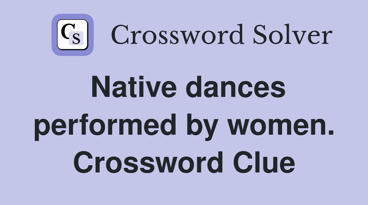 Native dances performed by women. Crossword Clue