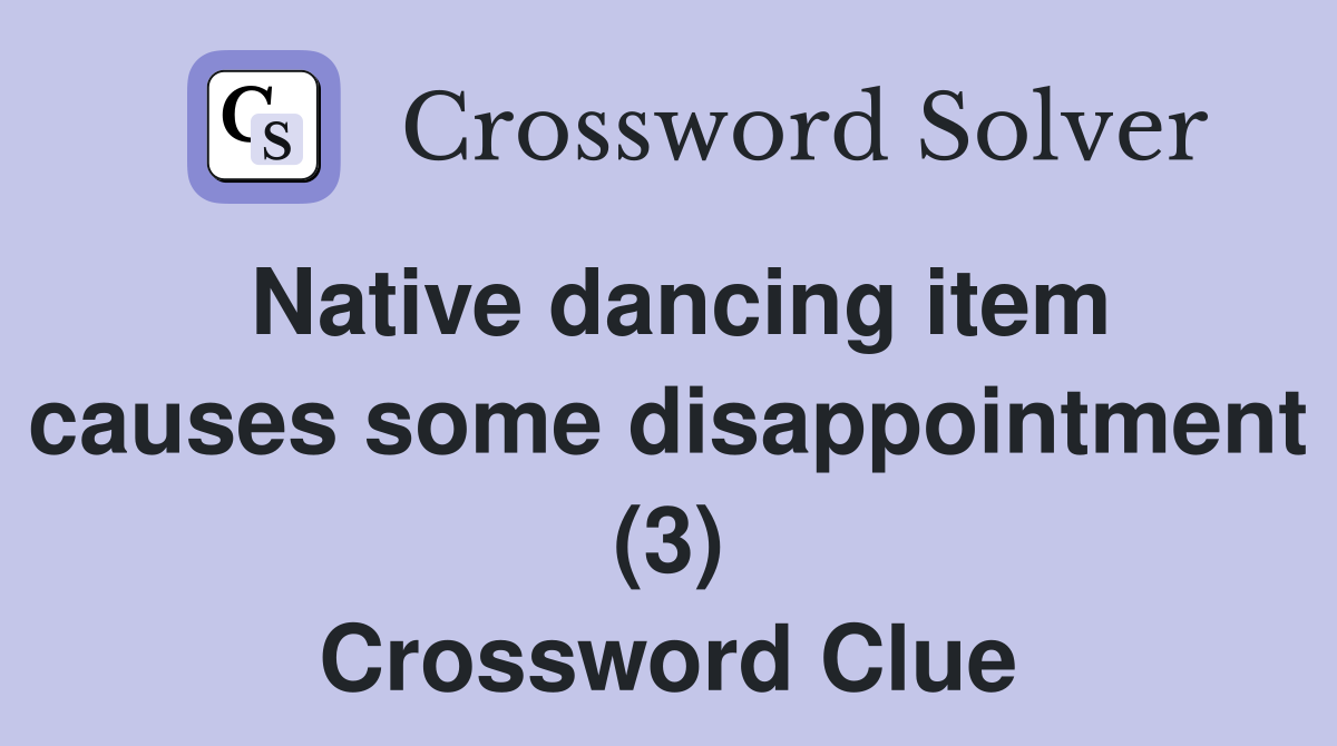 Native dancing item causes some disappointment (3) Crossword Clue