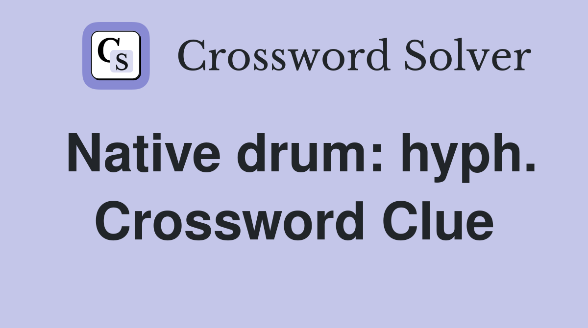 Native drum: hyph. Crossword Clue