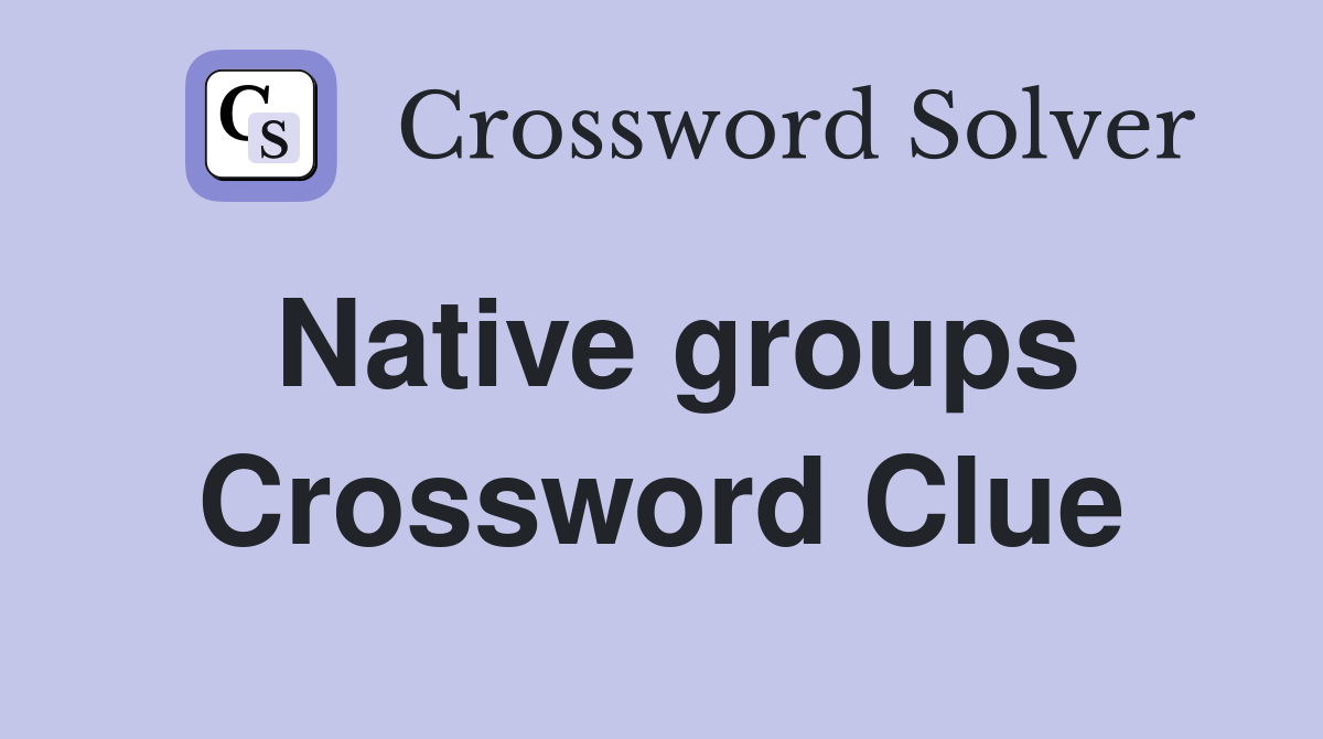 Native groups Crossword Clue
