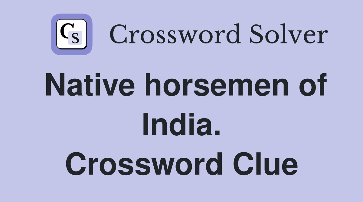 Native horsemen of India. Crossword Clue