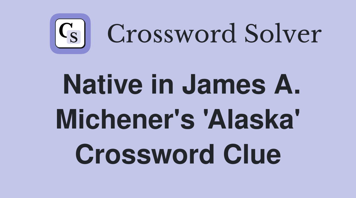 Native in James A. Michener's 'Alaska' Crossword Clue